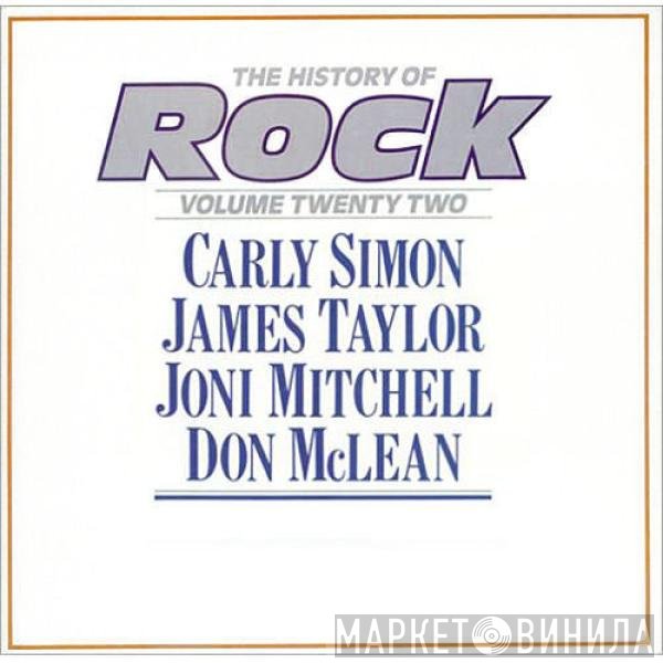 Carly Simon, Joni Mitchell, Don McLean, James Taylor  - The History Of Rock (Volume Twenty Two)