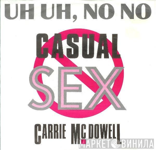 Carrie McDowell - Uh Uh, No No Casual Sex