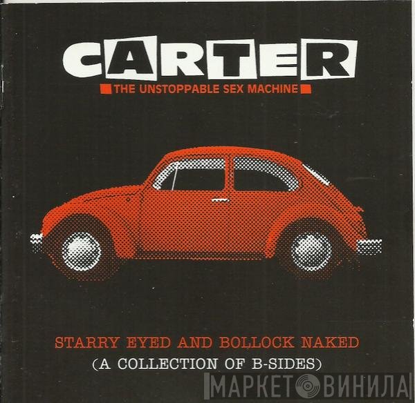 Carter The Unstoppable Sex Machine - Starry Eyed And Bollock Naked (A Collection Of B-Sides)