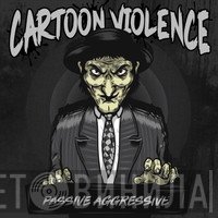 Cartoon Violence - Passive Aggressive