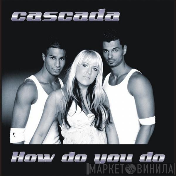 Cascada  - How Do You Do