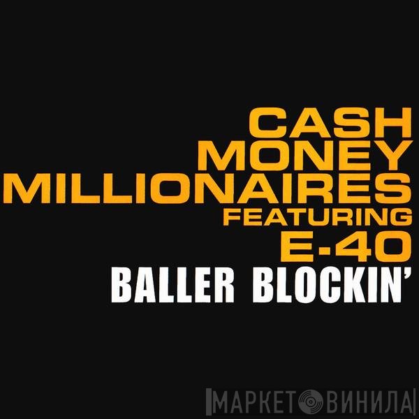 Cash Money Millionaires Featuring E-40  - Baller Blockin'