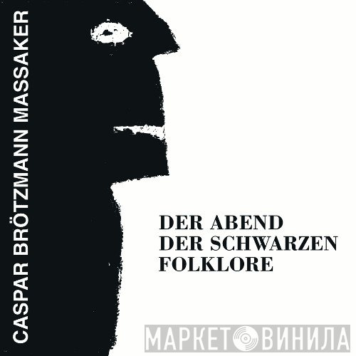 Caspar Brötzmann Massaker - Der Abend Der Schwarzen Folklore