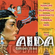 Caterina Mancini, Mario Filippeschi, Giulietta Simionato, Rolando Panerai, Giulio Neri, Orchestra Sinfonica Di Roma Della RAI, Vittorio Gui - Aida