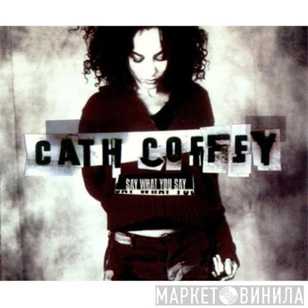 Cath Coffey - Say What You Say