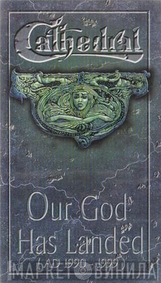 Cathedral  - Our God Has Landed