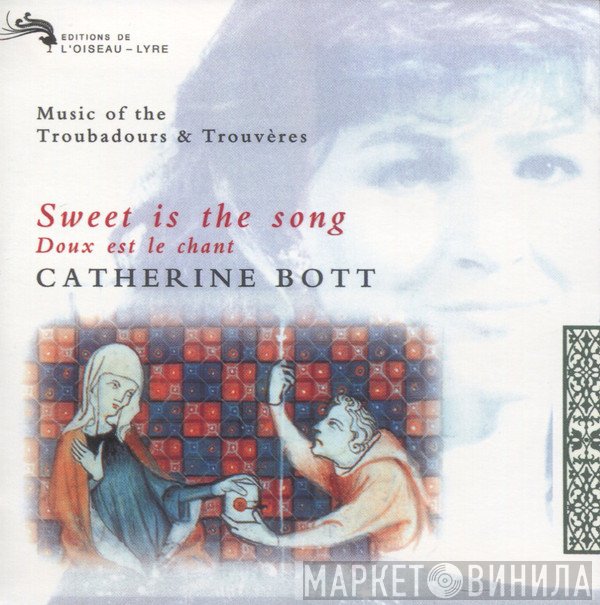Catherine Bott - Sweet Is The Song - Music Of Troubadours And Trouvères