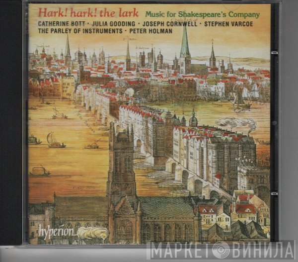 Catherine Bott, The Parley Of Instruments, Stephen Varcoe, Joseph Cornwell, Peter Holman, Julia Gooding - Hark! Hark! The Lark (Music For Shakespeare's Company)