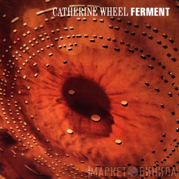 Catherine Wheel  - Ferment