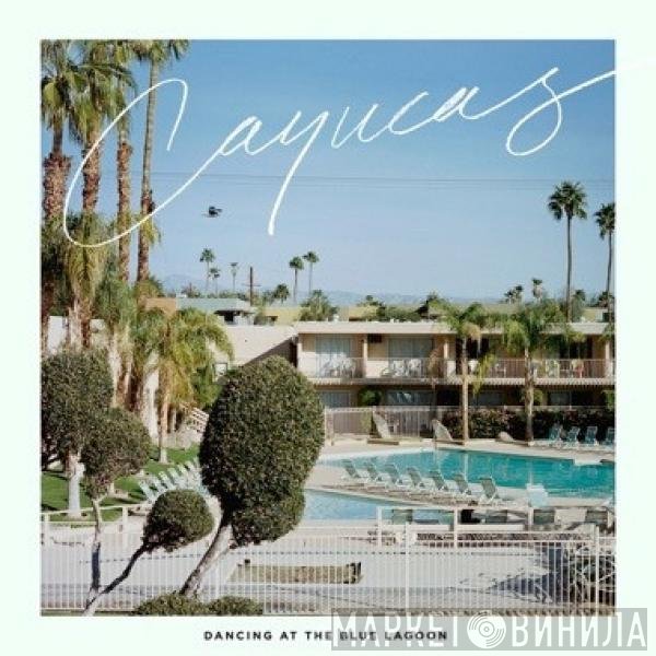 Cayucas - Dancing At The Blue Lagoon