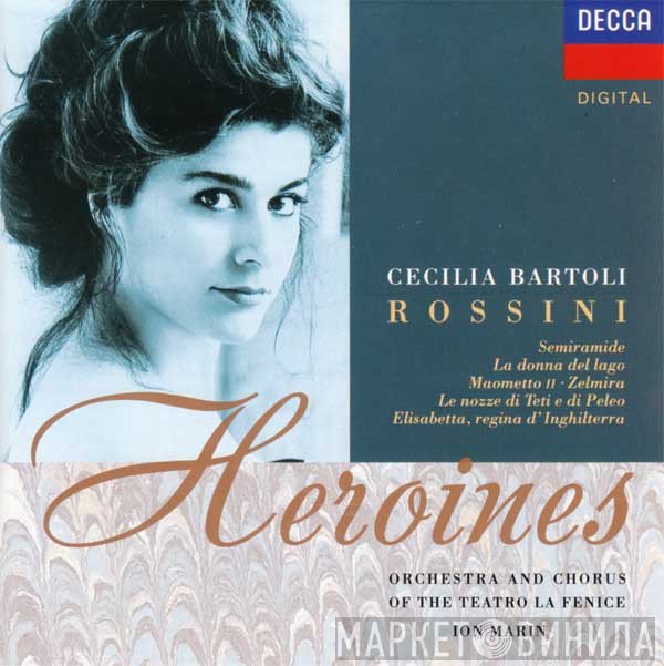 Cecilia Bartoli / Gioacchino Rossini / Orchestra Del Teatro La Fenice And Coro Del Teatro La Fenice / Ion Marin  - Heroines