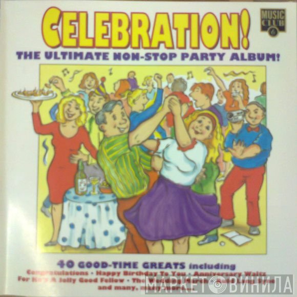  - Celebration! The Ultimate Non-Stop Party Album!