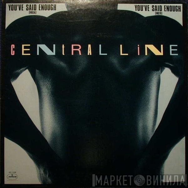 Central Line - You've Said Enough