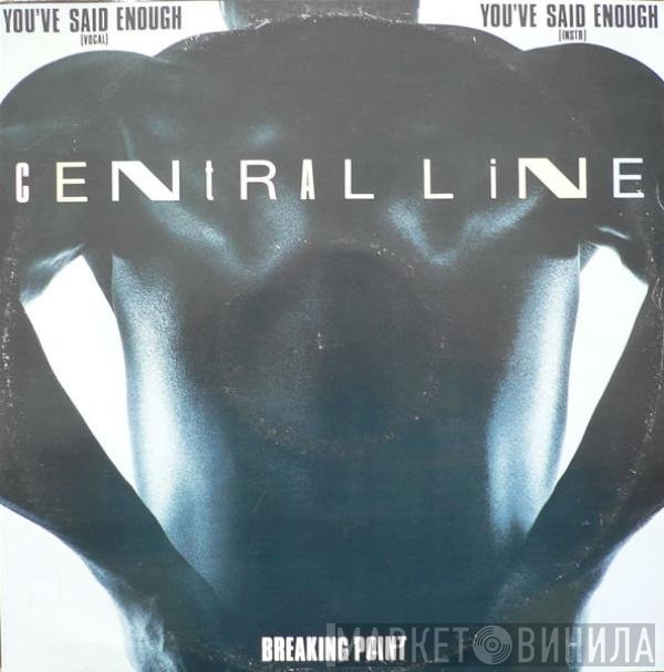 Central Line - You've Said Enough