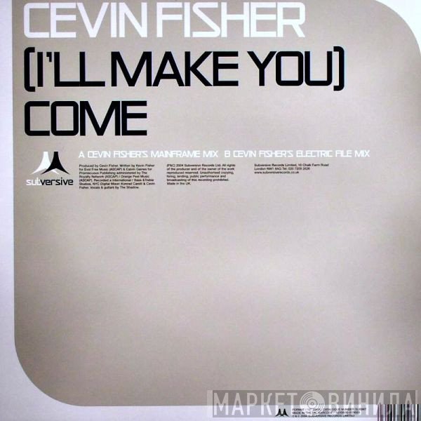 Cevin Fisher - (I'll Make You) Come