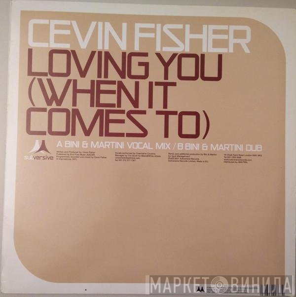 Cevin Fisher - Loving You (When It Comes To) (Bini & Martini Remixes)