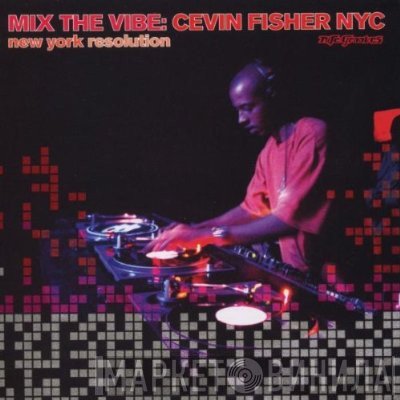 Cevin Fisher - Mix The Vibe (New York Resolution)