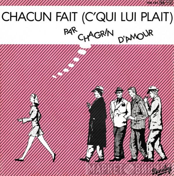 Chagrin D'Amour - Chacun Fait (C'qui Lui Plait)