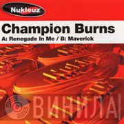 Champion Burns - Renegade In Me / Maverick