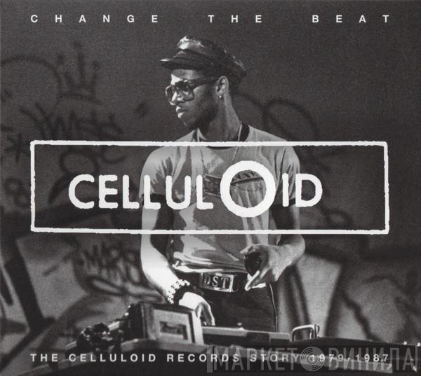  - Change The Beat (The Celluloid Records Story 1979 - 1987)