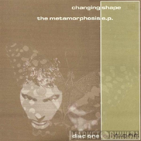 Changing Shape - The Metamorphosis E.P. (Disc One)