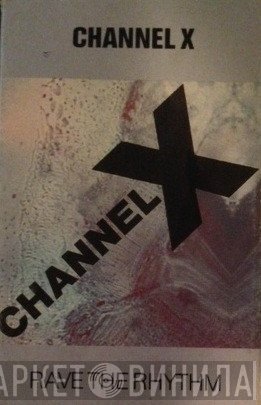 Channel X  - Rave The Rhythm