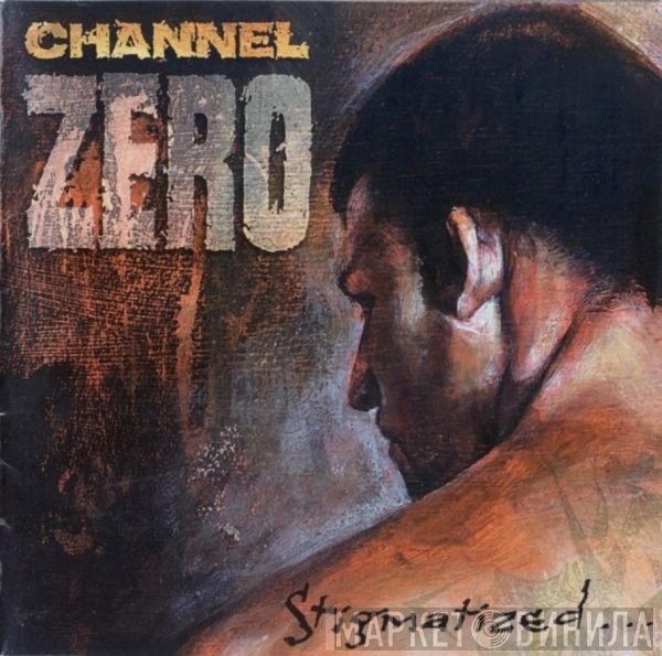 Channel Zero   - Stigmatized For Life