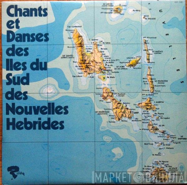  - Chants Et Danses Des Iles Du Sud Des Nouvelles-Hébrides
