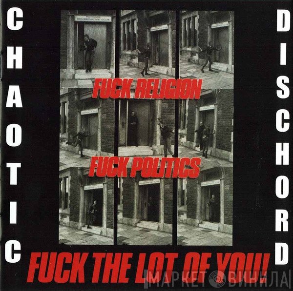 Chaotic Dischord - Fuck Religion, Fuck Politics, Fuck The Lot Of You!