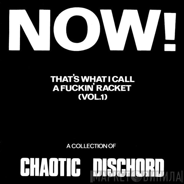 Chaotic Dischord - Now! That's What I Call A Fuckin' Racket (Vol.1)
