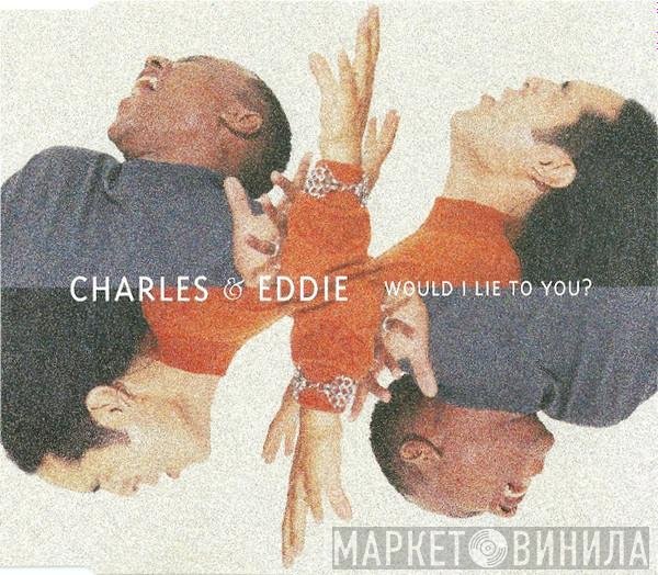 Charles &amp; Eddie - Would I Lie To You?