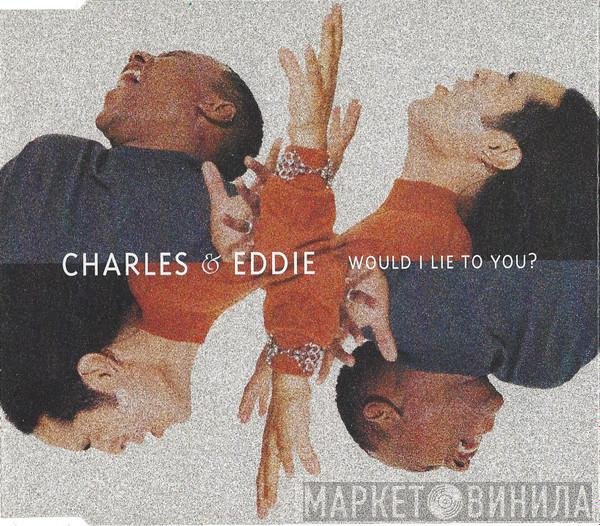 Charles &amp; Eddie - Would I Lie To You?