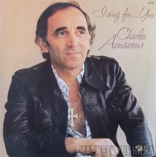 Charles Aznavour - I Sing For... You