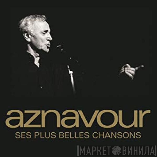 Charles Aznavour - Ses Plus Belles Chansons