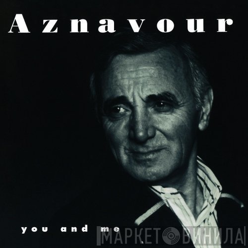 Charles Aznavour - You And Me