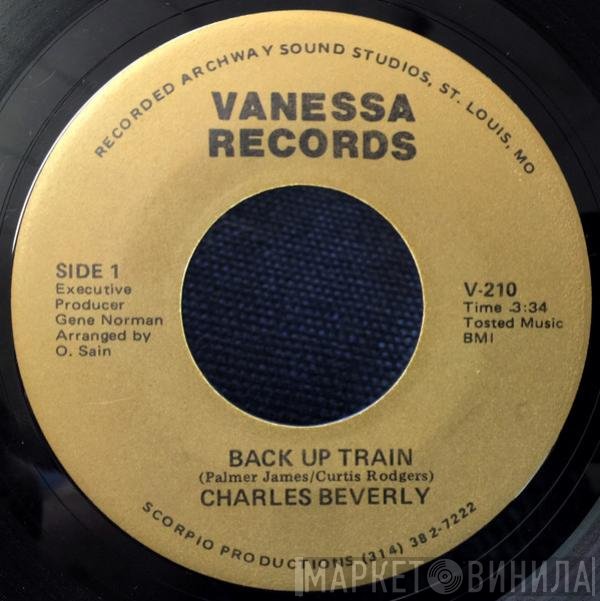 Charles Beverly - Back Up Train / Don't You Want A Man Like Me