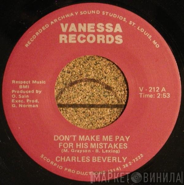 Charles Beverly - Don't Make Me Pay For His Mistakes / Got To Forget About You