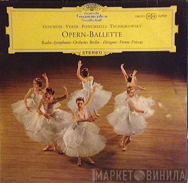 Charles Gounod · Giuseppe Verdi · Amilcare Ponchielli · Pyotr Ilyich Tchaikovsky, Radio-Symphonie-Orchester Berlin · Ferenc Fricsay  - Opern-Ballette