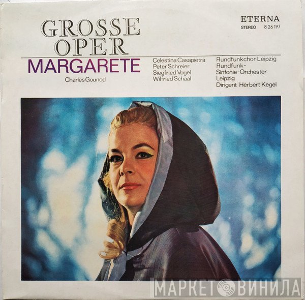 Charles Gounod, Celestina Casapietra, Peter Schreier, Siegfried Vogel, Wilfried Schaal, Rundfunkchor Leipzig, Rundfunk-Sinfonie-Orchester Leipzig, Herbert Kegel  - Margarete