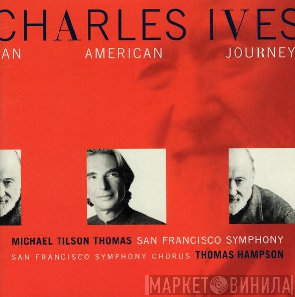 Charles Ives, Michael Tilson Thomas, The San Francisco Symphony Orchestra, San Francisco Symphony Chorus, Thomas Hampson - An American Journey