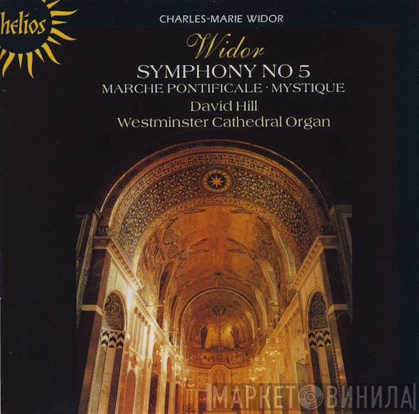 Charles-Marie Widor, David Hill - Symphonie No 5 ‧ Marche Pontificale ‧ Mystique