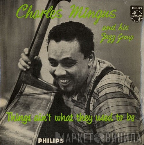 Charles Mingus And His Jazz Group - Things Ain't What They Used To Be
