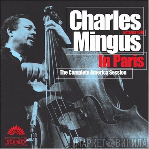 Charles Mingus - Charles Mingus In Paris: The Complete America Session