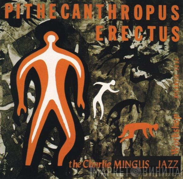 Charles Mingus Jazz Workshop  - Pithecanthropus Erectus