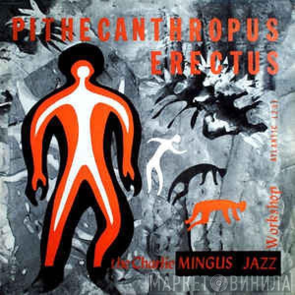 Charles Mingus Jazz Workshop  - Pithecanthropus Erectus
