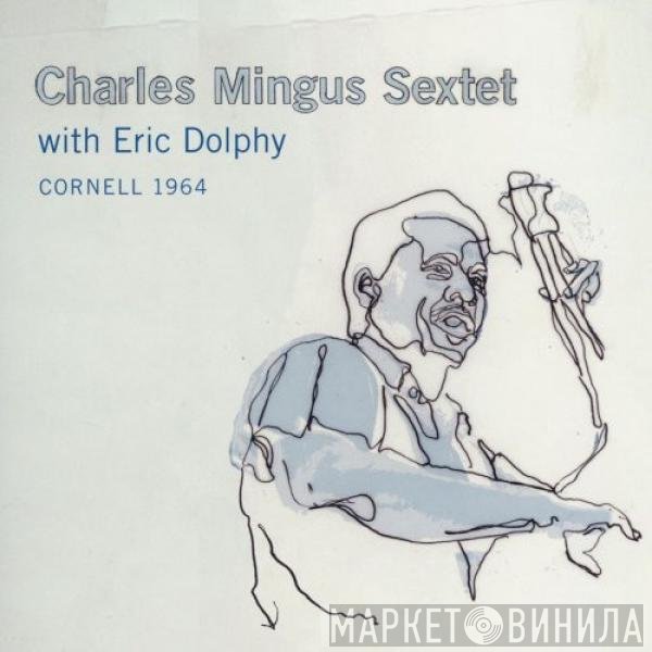 Charles Mingus Sextet With Eric Dolphy  - Cornell 1964
