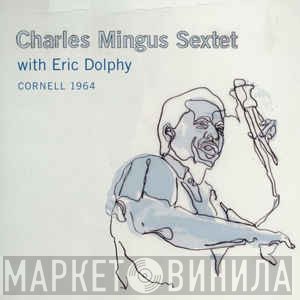 Charles Mingus Sextet With Eric Dolphy  - Cornell 1964