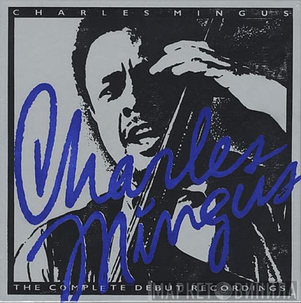 Charles Mingus  - The Complete Debut Recordings