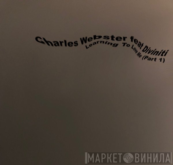 Charles Webster feat Diviniti  - Learning To Love Me (Part 1)