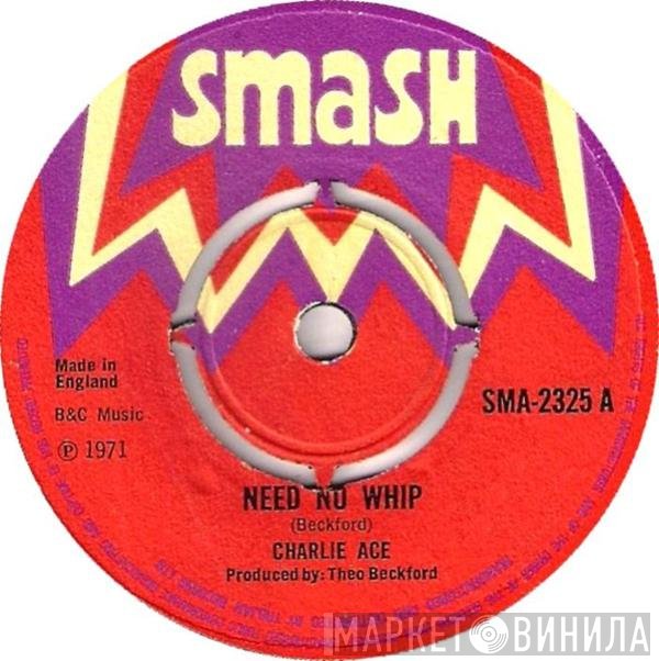 Charlie Ace - Need No Whip / Grine Grine